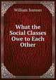 What the Social Classes Owe to Each Other, William Sumner 