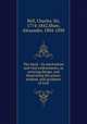 The hand : its mechanism and vital endowments, as evincing design, and illustrating the power, wisdom, and goodness of God, Bell, Charles, Sir, 1774-1842,Shaw, Alexander, 1804-1890 