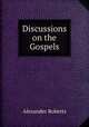 Discussions on the Gospels, Alexander Roberts 