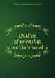 Outline of township institute work, Indiana. Dept. of public instruction 