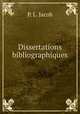 Dissertations bibliographiques, P. L. Jacob 