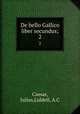 De bello Gallico liber secundus;. 2, Caesar, Julius,Liddell, A.C 