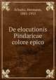 De elocutionis Pindaricae colore epico, Schultz, Hermann, 1881-1915 