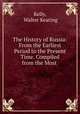 The History of Russia: From the Earliest Period to the Present Time. Compiled from the Most ., Kelly, Walter Keating 