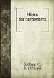 Hints for carpenters, Godfrey, C., b. 1878, ed 