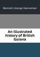 An illustrated history of British Guiana, Bennett, George Hanneman 