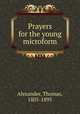 Prayers for the young microform, Alexander, Thomas, 1805-1895 