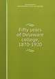 Fifty years of Delaware college, 1870-1920, Vallandigham, Edward Noble. [from old catalog] 