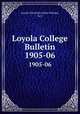 Loyola College Bulletin. 1905-06, Loyola University (New Orleans, La.) 