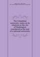 The Columbian university: notes on its relations to the city of Washington considered as the seat of a national university;, Welling, James C. (James Clarke), 1825-1894,YA Pamphlet Collection (Library of Congress) DLC 