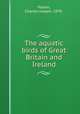 The aquatic birds of Great Britain and Ireland, Patten, Charles Joseph, 1870- 