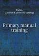 Primary manual training, Cutler, Caroline F. [from old catalog] 