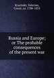 Russia and Europe; or The probable consequences of the present war, Krasinski, Valerian, Count, ca. 1780-1855 