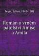 Roman o vrnem patelstvi Amise a Amila, Zeyer, Julius, 1841-1901 