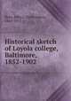 Historical sketch of Loyola college, Baltimore, 1852-1902, Ryan, John J. (John James), 1843-1913 