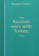 Russian wars with Turkey;, Frank S. Russell 