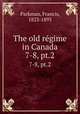 The old rgime in Canada. 7-8, pt.2, Parkman, Francis, 1823-1893 