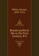 Roman political life in the First Century, B.C, White, Horace, 1834-1916 