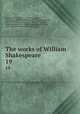The works of William Shakespeare. 19, Shakespeare, William, 1564-1616,Burdick, Jennie Ellis,Halliwell-Phillipps, J. O. (James Orchard), 1820-1889,Gollancz, Israel, Sir, 1864-1930,Hudson, Henry Norman, 1814-1886,Herford, Abbott Throop, 1869-,Sanford, Emma D,Vincent, Jean M 