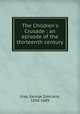 The Children`s Crusade : an episode of the thirteenth century, Gray, George Zabriskie, 1838-1889 
