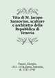 Vita di M. Jacopo Sansovino, scultore e architetto della Repubblica di Venezia, Vasari, Giorgio, 1511-1574,Zatta, Antonio, fl. 1757-1797 
