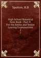 High School Botanical Note Book : Part II. For the Junior and Senior Leaving Examinations. 2, H. B Spotton 