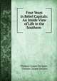 Four Years in Rebel Capitals: An Inside View of Life in the Southern ., Thomas Cooper De Leon , Thomas Cooper DeLeon 