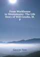 From Workhouse to Westminster: The Life Story of Will Crooks, M.P., George Haw 