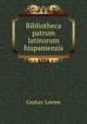 Bibliotheca patrum latinorum hispaniensis, Gustav Loewe 
