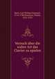 Versuch ber die wahre Art das Clavier zu spielen, Bach, Carl Philipp Emanuel, 1714-1788,Niemann, Walter, 1876-1953 