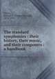The standard symphonies : their history, their music, and their composers : a handbook, Upton, George P. (George Putnam), 1834-1919 
