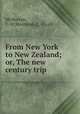 From New York to New Zealand; or, The new century trip, McMurran, C. W,Montrose, C. O., ed 