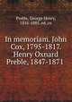 In memoriam. John Cox, 1795-1817. Henry Oxnard Preble, 1847-1871, Preble, George Henry, 1816-1885. ed. cn 