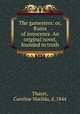 The gamesters: or, Ruins of innocence. An original novel, founded in truth, Thayer, Caroline Matilda, d. 1844 