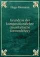 Grundriss der kompositionslehre (musikalische formenlehre), Hugo Riemann 