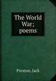 The World War; poems, Preston, Jack 