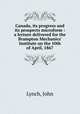 Canada, its progress and its prospects microform : a lecture delivered for the Brampton Mechanics