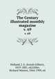 The Century illustrated monthly magazine. v. 69, Holland, J. G. (Josiah Gilbert), 1819-1881, ed,Gilder, Richard Watson, 1844-1909, ed 