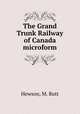 The Grand Trunk Railway of Canada microform, Hewson, M. Butt 