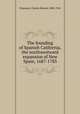 The founding of Spanish California, the northwestward expansion of New Spain, 1687-1783, Chapman, Charles Edward, 1880-1941 