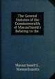 The General Statutes of the Commonwealth of Massachusetts Relating to the ., Massachusetts , Massachusetts 
