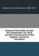 History of the battle of Lake Erie (September 10, 1813) and the reminiscences of the flagship "Lawrence" microform, Dobbins, W. W. (William W.), 1800?-1877 