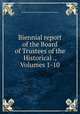 Biennial report of the Board of Trustees of the Historical ., Volumes 1-10, Historical Society of Montana. Board of Trustees 