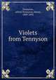 Violets from Tennyson, Tennyson, Alfred Tennyson, Baron, 1809-1892 