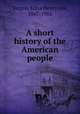 A short history of the American people, Turpin, Edna Henry Lee, 1867-1952 
