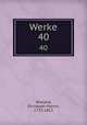 Werke. 40, Wieland, Christoph Martin, 1733-1813 