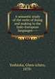 A semantic study of the verbs of doing and making in the Indo-European languages ---, Yoshioka, Ghen-ichiro, 1870- 
