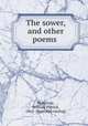 The sower, and other poems, McKenzie, William Patrick, 1861- [from old catalog] 