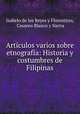 Articulos varios sobre etnografia: Historia y costumbres de Filipinas, Isabelo de los Reyes y Florentino, Cesareo Blanco y Sierra 