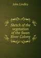 Sketch of the vegetation of the Swan River Colony, John Lindley 